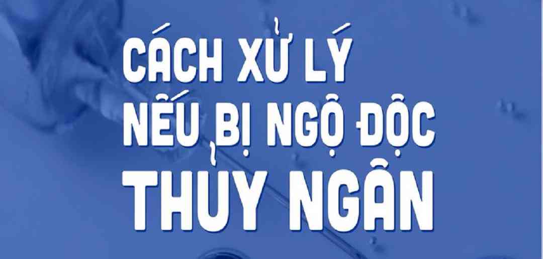 Hướng dẫn cách điều trị ngộ độc thủy ngân hiệu quả