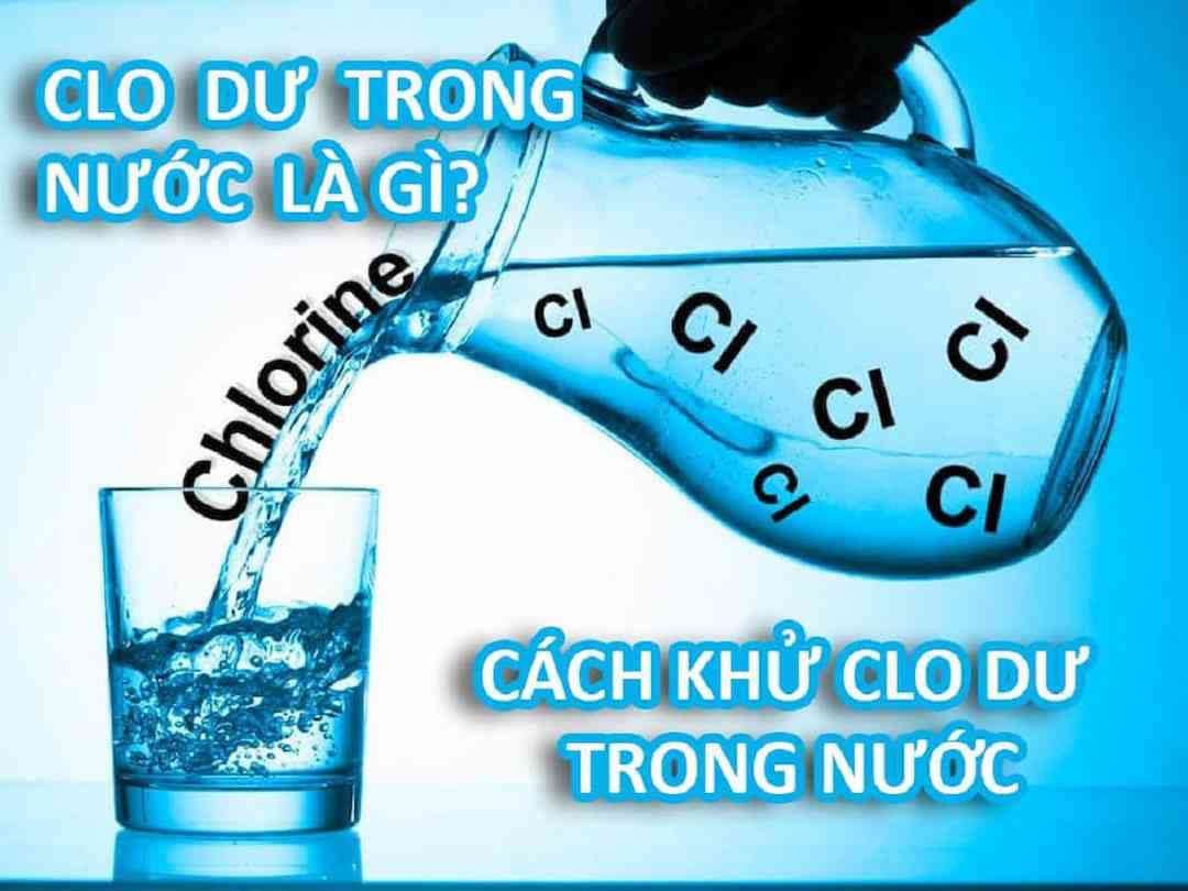 Tác hại của Clo dư thừa? Các phương pháp loại bỏ hiệu quả